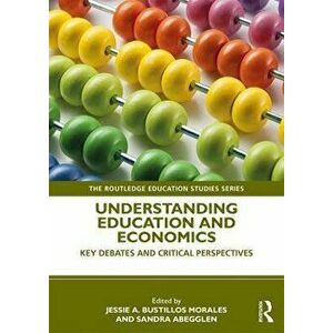 Understanding Education and Economics. Key Debates and Critical Perspectives, Paperback - *** imagine