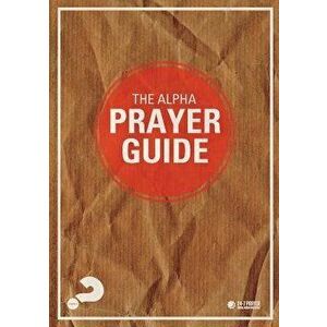 Alpha Prayer Guide UK Edition, Paperback - Pete Greig imagine