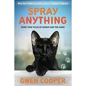 Spray Anything: More True Tales of Homer and the Gang, Paperback - Gwen Cooper imagine
