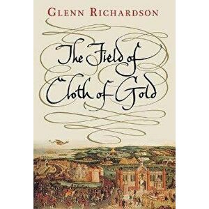 Field of Cloth of Gold, Paperback - Glenn Richardson imagine