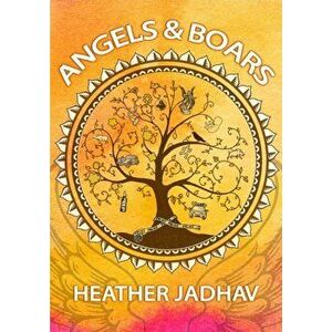 Angels & Boars, Paperback - Heather Jadhav imagine