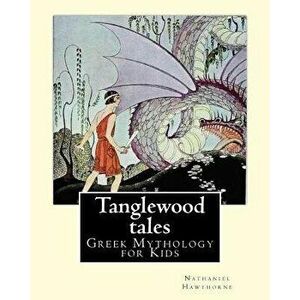 Tanglewood tales By: Nathaniel Hawthorne, Illustrated By: Virginia Frances Sterrett (1900-1931).: (Greek Mythology for Kids).A sequel to A, Paperback imagine