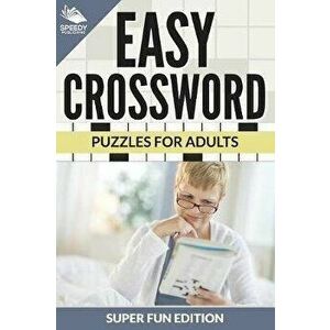 Easy Crossword Puzzles For Adults Super Fun Edition, Paperback - Speedy Publishing LLC imagine