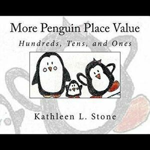 More Penguin Place Value: Hundreds, Tens, and Ones, Paperback - Kathleen L. Stone imagine
