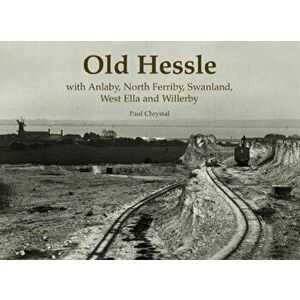 Old Hessle. with Anlaby, North Ferriby, West Ella and Willerby, Paperback - Paul Chrystal imagine