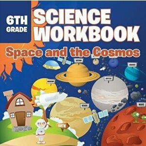 6th Grade Science Workbook: Space and the Cosmos, Paperback - Baby Professor imagine