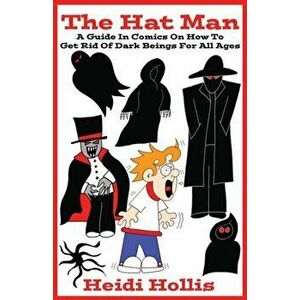 The Hat Man: A Guide in Comics on How to Get Rid of Dark Beings for All Ages, Paperback - Heidi Hollis imagine