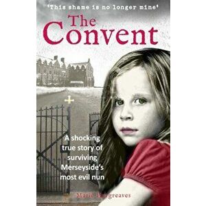 Convent. A shocking true story of surviving the care home from hell, Paperback - Marie Hargreaves imagine