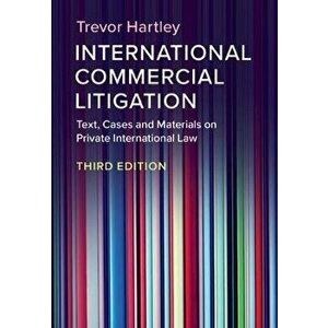 International Commercial Litigation. Text, Cases and Materials on Private International Law, Paperback - Trevor C. Hartley imagine