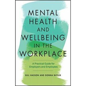 Mental Health and Wellbeing in the Workplace. A Practical Guide for Employers and Employees, Paperback - Donna Butler imagine