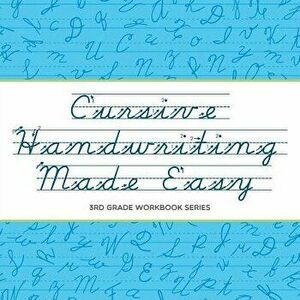 Cursive Handwriting Made Easy: 3rd Grade Workbook Series, Paperback - Baby Professor imagine