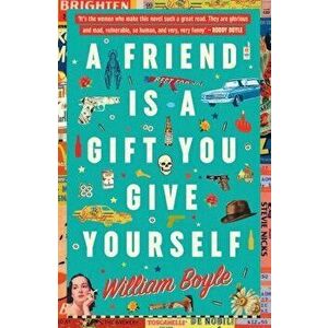 Friend Is A Gift You Give Yourself, Paperback - William Boyle imagine