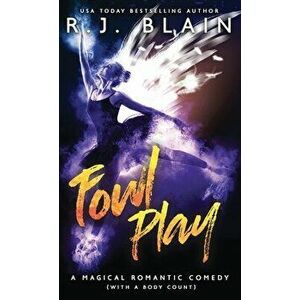 Fowl Play: A Magical Romantic Comedy (with a body count), Paperback - R. J. Blain imagine
