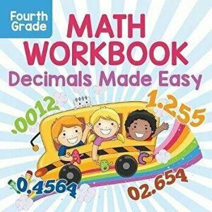 Fourth Grade Math Workbook: Decimals Made Easy, Paperback - Baby Professor imagine