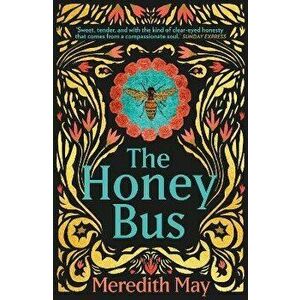 Honey Bus. A Memoir of Loss, Courage and a Girl Saved by Bees, Paperback - Meredith May imagine