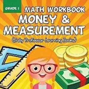 Grade 1 Math Workbook: Money & Measurement (Baby Professor Learning Books), Paperback - Baby Professor imagine