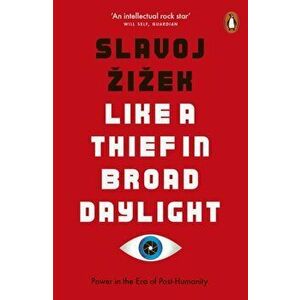Like A Thief In Broad Daylight. Power in the Era of Post-Humanity, Paperback - Slavoj Zizek imagine