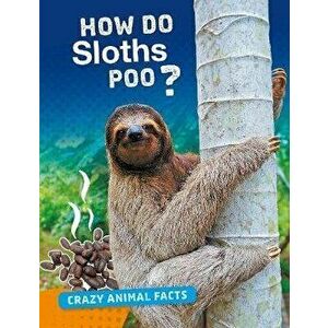 How Do Sloths Poo?, Paperback - Nancy Furstinger imagine
