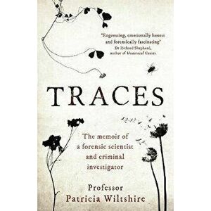 Traces. The memoir of a forensic scientist and criminal investigator, Paperback - Patricia Wiltshire imagine