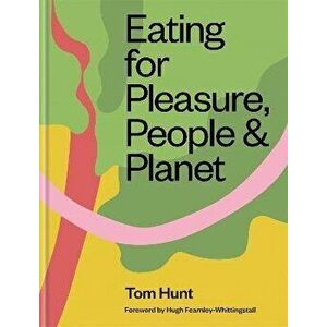 Eating for Pleasure, People & Planet, Hardback - Tom Hunt imagine