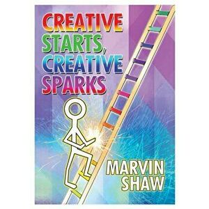 Creative Sparks, Creative Starts, Paperback - Marvin Shaw imagine