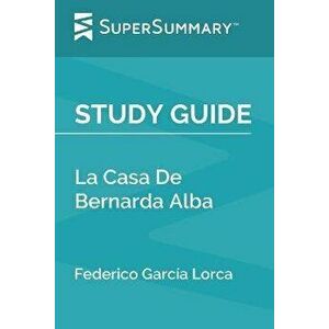 Study Guide: La Casa De Bernarda Alba by Federico Garca Lorca (SuperSummary), Paperback - Supersummary imagine
