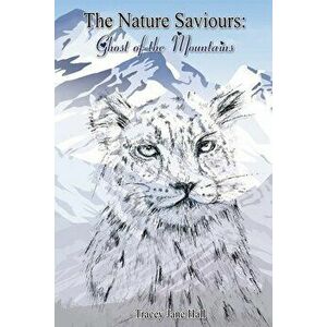 Nature Saviours: Ghost of the Mountains, Paperback - Tracey Jane Hall imagine