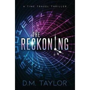 The Reckoning: A Time Travel Thriller, Paperback - D. M. Taylor imagine