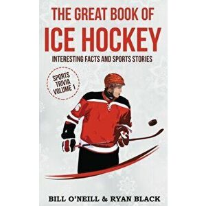 The Big Book of Ice Hockey: Interesting Facts and Sports Stories, Paperback - Bill O'Neill imagine