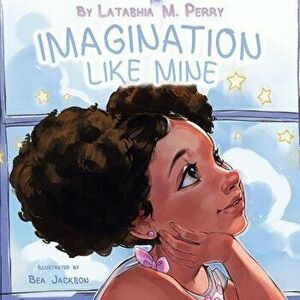 Imagination Like Mine, Paperback - Latashia M. Perry imagine