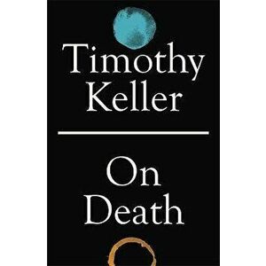 On Death, Hardback - Timothy Keller imagine