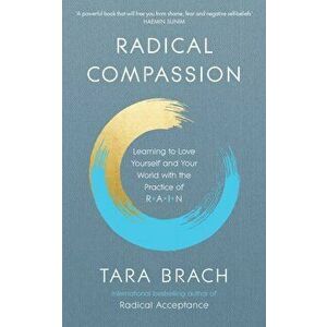 Radical Compassion. Learning to Love Yourself and Your World with the Practice of RAIN, Paperback - Tara Brach imagine