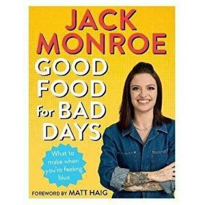Good Food for Bad Days. What to Make When You're Feeling Blue, Paperback - Jack Monroe imagine