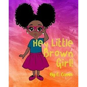 Hey Little Brown Girl, Paperback - CICI Caver imagine