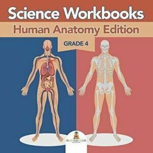 Grade 4 Science Workbooks: Human Anatomy Edition (Science Books), Paperback - Baby Professor imagine