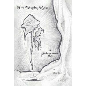 The Weeping Rose: A Shakespearean Tale, Paperback - Thea Bard imagine