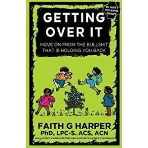 Getting Over It: When Other People Are Total Assholes or You're Just Tired of Your Own Bullshit, Paperback - Acs Acn, Faith Harper Phd Lpc-S imagine