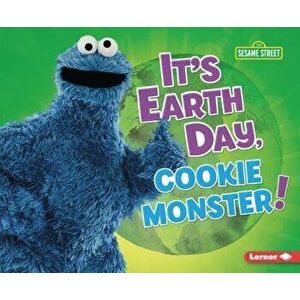 It's Earth Day, Cookie Monster!, Paperback - Mary Lindeen imagine
