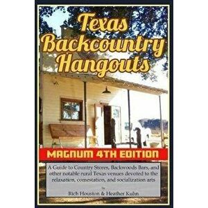 Texas Backcountry Hangouts, Paperback - Rich Houston imagine