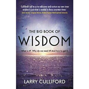 Big Book of Wisdom: The ultimate guide for a life well lived, Paperback - Larry Culliford imagine