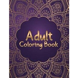 Adult Coloring Book: Most Attractive and Variety Designs Mandala Coloring Book for Adults Relaxation - 50 Beautiful and Unique Mandala Colo, Paperback imagine
