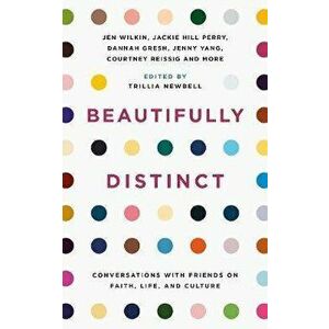 Beautifully Distinct: Conversations with Friends on Faith, Life, and Culture, Paperback - Trillia Newbell imagine