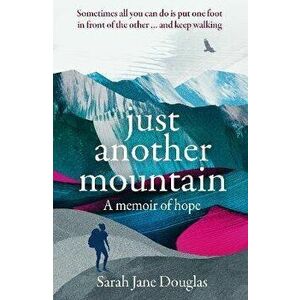 Just Another Mountain. A Memoir of Hope, Paperback - Sarah Jane Douglas imagine