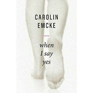 When I Say Yes, Paperback - Carolin Emcke imagine