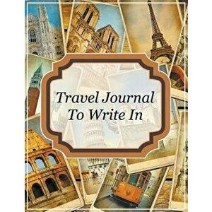 Travel Journal To Write In, Paperback - Speedy Publishing LLC imagine