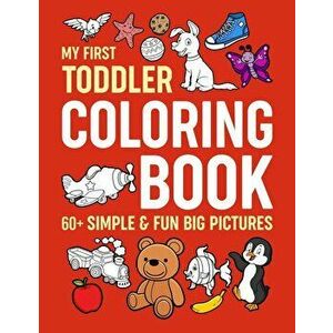 My First Toddler Coloring Book: Simple & Fun Big Pictures, Paperback - Myfirsttoddler imagine