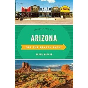 Arizona Off the Beaten Path(r): Discover Your Fun, Paperback - Roger Naylor imagine