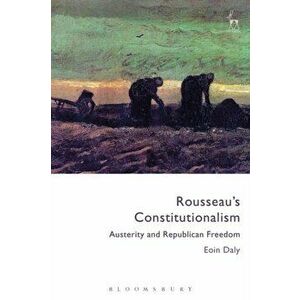 Rousseau's Constitutionalism. Austerity and Republican Freedom, Paperback - Eoin Daly imagine