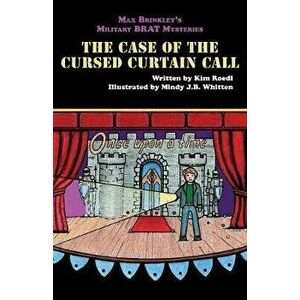 Max Brinkley's Military Brat Mysteries: The Case of the Cursed Curtain Call, Paperback - Kim Roedl imagine