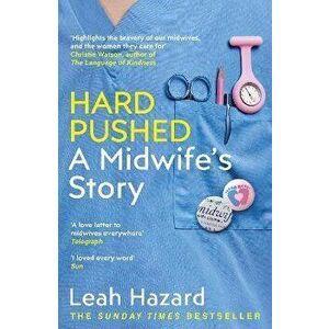 Hard Pushed. A Midwife's Story, Paperback - Leah Hazard imagine